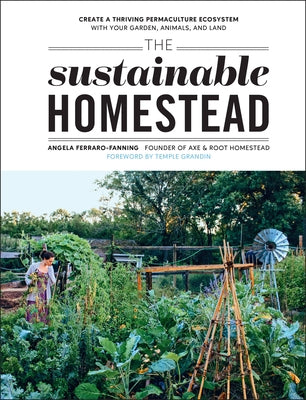 The Sustainable Homestead: Create a Thriving Permaculture Ecosystem with Your Garden, Animals, and Land Paperback Cool Springs Press
