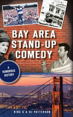 Bay Area Stand-Up Comedy: A Humorous History by G, Nina