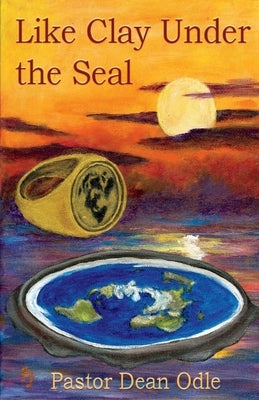 Like Clay Under the Seal, Volume 1 by Odle, Dean