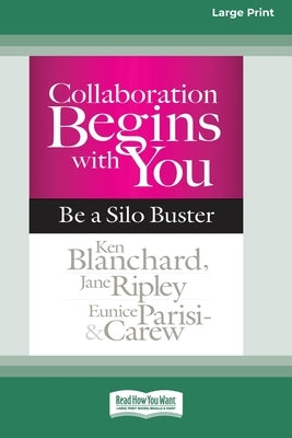 Collaboration Begins with You: Be a Silo Buster (16pt Large Print Edition) by Blanchard, Ken