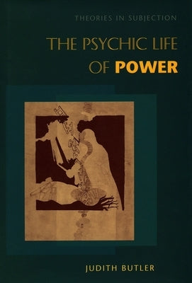 The Psychic Life of Power: Theories in Subjection Paperback Stanford University Press