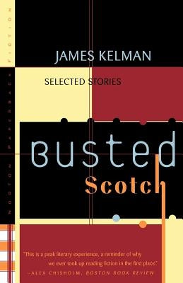 Busted Scotch: Selected Stories by Kelman, James