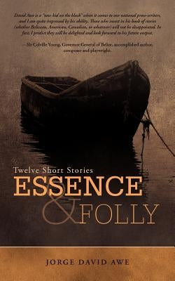 Essence & Folly: Twelve Short Stories by Awe, Jorge David