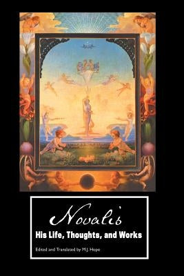 Novalis: His Life, Thoughts and Works Paperback Crescent Moon Publishing