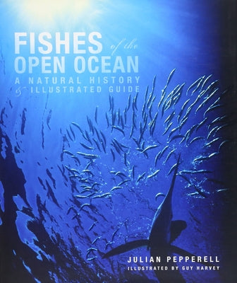 Fishes of the Open Ocean: A Natural History & Illustrated Guide by Pepperell, Julian