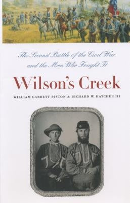 Wilson's Creek: The Second Battle of the Civil War and the Men Who Fought It Paperback University of North Carolina Press