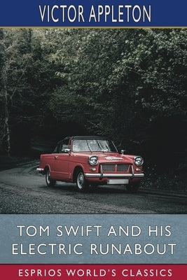 Tom Swift and His Electric Runabout (Esprios Classics): or, The Speediest Car on the Road by Appleton, Victor