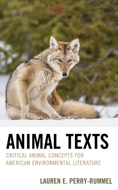 Animal Texts: Critical Animal Concepts for American Environmental Literature by Perry-Rummel, Lauren E.