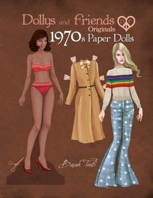 Dollys and Friends Originals 1970s Paper Dolls: Seventies Vintage Fashion Dress Up Paper Doll Collection Independently Published