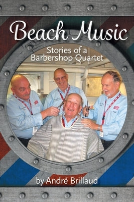 Beach Music: Stories of a Barbershop Quartet by Brillaud, André