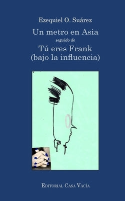 Un metro en Asia / Tú eres Frank (bajo la influencia) by Suárez, Ezequiel O.