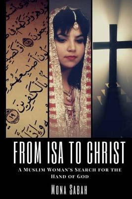 From Isa to Christ: A Muslim Woman's Search for the Hand of God Paperback Gethsemane Press