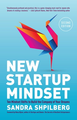 New Startup Mindset: Ten Mindset Shifts to Build the Company of Your Dreams by Shpilberg, Sandra