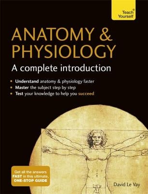 Anatomy & Physiology: A Complete Introduction by Le Vay, David