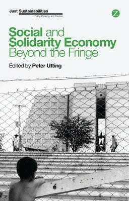 Social and Solidarity Economy: Beyond the Fringe Paperback Zed Books