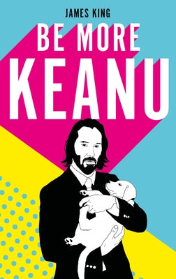 Be More Keanu by King, James