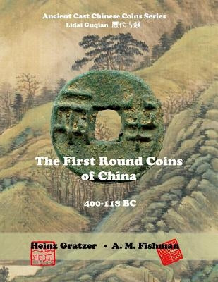 The First Round Coins of China, 400 - 118 BC Paperback Createspace Independent Publishing Platform