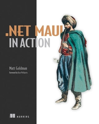 .Net Maui in Action by Goldman, Matt