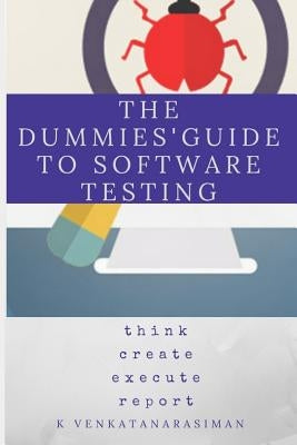 The Dummies' Guide to Software Testing by K, Venkatanarasiman