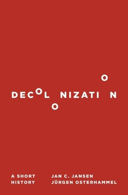 Decolonization: A Short History Paperback Princeton University Press
