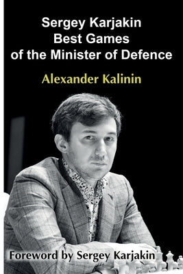 Sergey Karjakin: Best Games of the Minister of Defence Paperback Limited Liability Company Elk and Ruby Publis