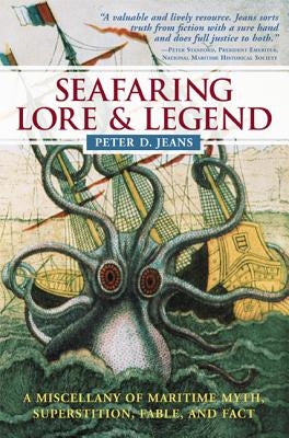 Seafaring Lore & Legend: A Miscellany of Maritime Myth, Superstition, Fable, and Fact by Jeans, Peter