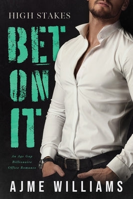 Bet On It: An Age Gap Billionaire Office Romance Paperback Independently Published