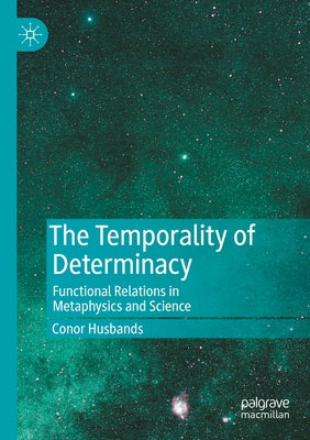 The Temporality of Determinacy: Functional Relations in Metaphysics and Science Paperback Palgrave MacMillan