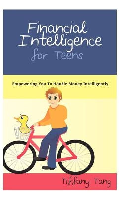 Financial Intelligence for Teens: Empowering You To Handle Money Intelligently Paperback Createspace Independent Publishing Platform