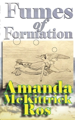 Fumes of Formation by Ros, Amanda McKittrick