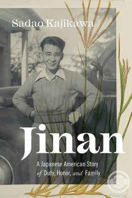 Jinan: A Japanese American Story of Duty, Honor, and Family by Kajikawa, Sadao