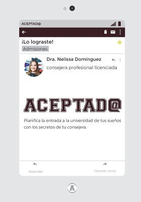 Aceptad@: Planifica la entrada a la universidad de tus sueños con los secretos de tu consejera by Dominguez, Nelissa