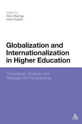 Globalization and Internationalization in Higher Education: Theoretical, Strategic and Management Perspectives by Maringe, Felix