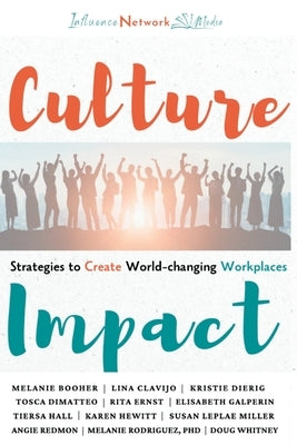 Culture Impact: Strategies to Create World-changing Workplaces Paperback Influence Network Media, LLC