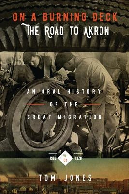 On a Burning Deck. the Road to Akron.: An Oral History of the Great Migration. Paperback Createspace Independent Publishing Platform