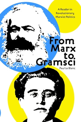 From Marx to Gramsci: A Reader in Revolutionary Marxist Politics Paperback Haymarket Books