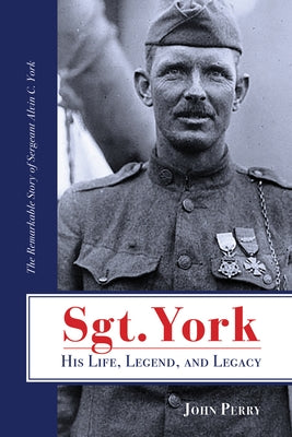 Sgt. York His Life, Legend, and Legacy: The Remarkable Story of Sergeant Alvin C. York Paperback Fidelis Publishing