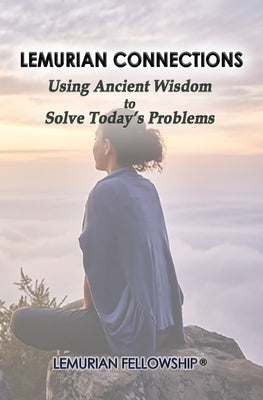 Lemurian Connections: Using Ancient Wisdom to Solve Today's Problems by Fellowship, Lemurian