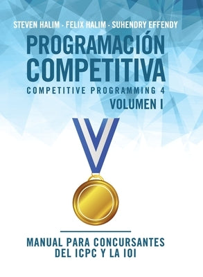 Programación competitiva (CP4) - Volumen I: Manual para concursantes del ICPC y la IOI by Halim, Steven