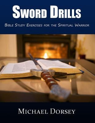 Sword Drills: Bible Study Exercises For The Spiritual Warrior Paperback Malakim Press