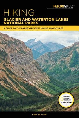 Hiking Glacier and Waterton Lakes National Parks: A Guide to the Parks' Greatest Hiking Adventures Paperback Falcon Press Publishing