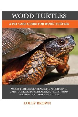 Wood Turtles: A Pet Care Guide for Wood Turtles by Brown, Lolly