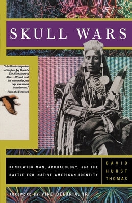 Skull Wars: Kennewick Man, Archaeology, and the Battle for Native American Identity by Thomas, David Hurst