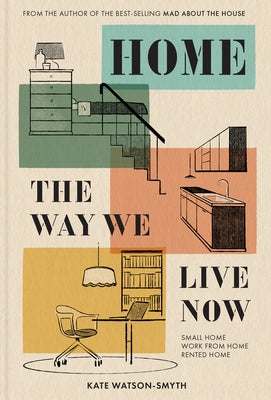 Home: The Way We Live Now: Small Home, Work from Home, Rented Home by Watson-Smyth, Kate