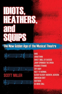 Idiots, Heathers, and Squips: The New Golden Age of the Musical Theatre Paperback Independently Published