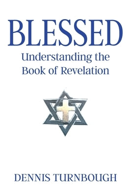 Blessed: Understanding the Book of Revelation by Turnbough, Dennis