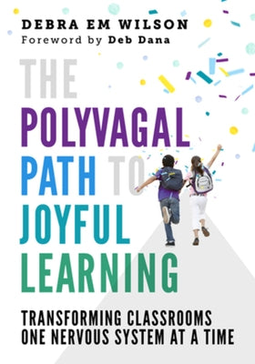 The Polyvagal Path to Joyful Learning: Transforming Classrooms One Nervous System at a Time Paperback W. W. Norton & Company