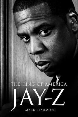 Jay-Z: The King of America - Hardback by Beaumont, Mark