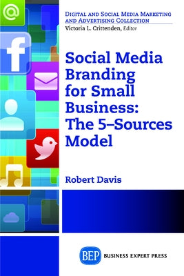 Social Media Branding For Small Business: The 5-Sources Model Paperback Business Expert Press