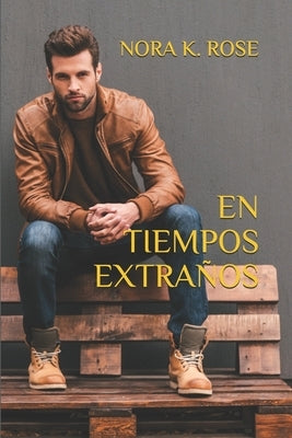 En Tiempos Extraños: Novela Romántica y Erótica en español by K. Rose, Nora